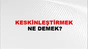Keskinleştirmek