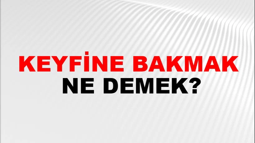 Keyfine Bakmak Keyfine Bakmak