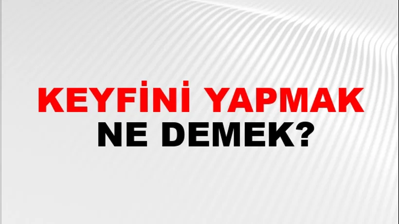 Keyfini Yapmak Keyfini Yapmak