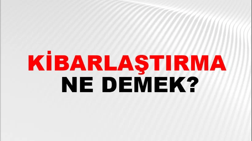 Kibarlaştırma Kibarlaştırma