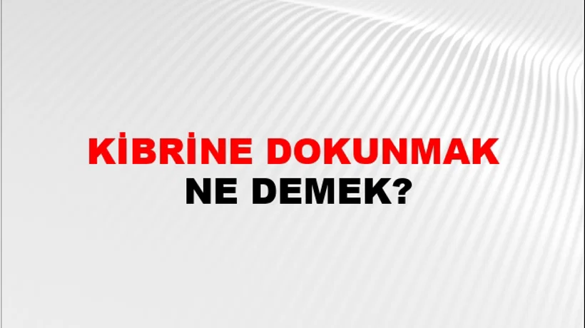 Kibrine Dokunmak Kibrine Dokunmak