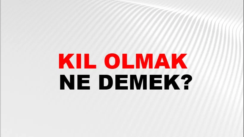 Kıl Olmak Kıl Olmak
