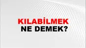 Kılabilmek