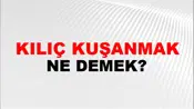 Kılıç Kuşanmak (Veya takmak)
