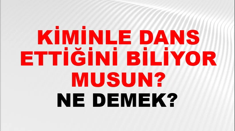 Kiminle Dans Ettiğini Biliyor Musun? Kiminle Dans Ettiğini Biliyor Musun?