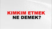 Kımkım Etmek
