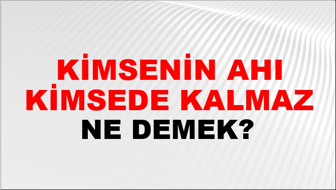 Kimsenin Ahı Kimsede Kalmaz Kimsenin Ahı Kimsede Kalmaz
