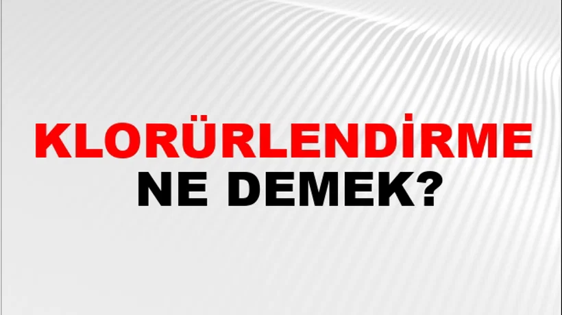 Klorürlendirme Klorürlendirme