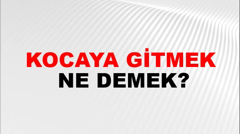 Kocaya Gitmek Kocaya Gitmek