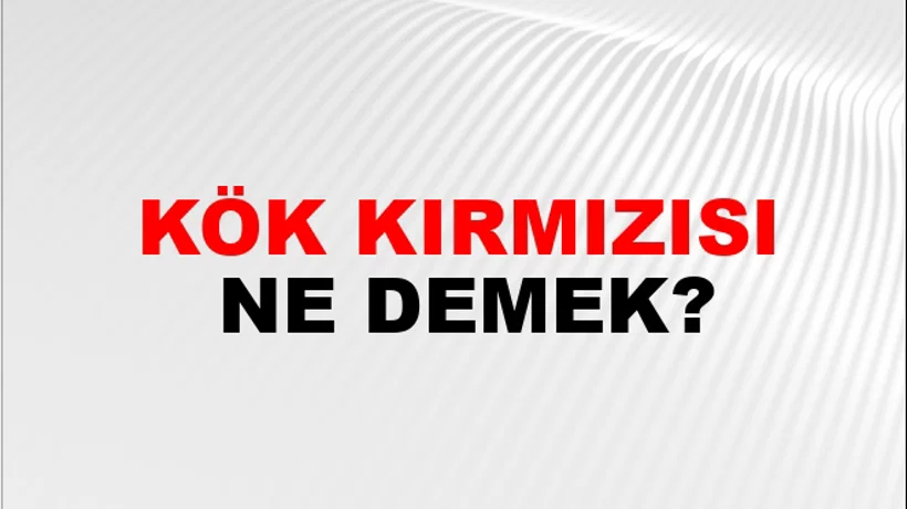 Kök Kırmızısı Kök Kırmızısı