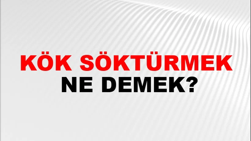 Kök Söktürmek Kök Söktürmek