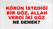 Körün İstediği Bir Göz, Allah Verdi İki Göz