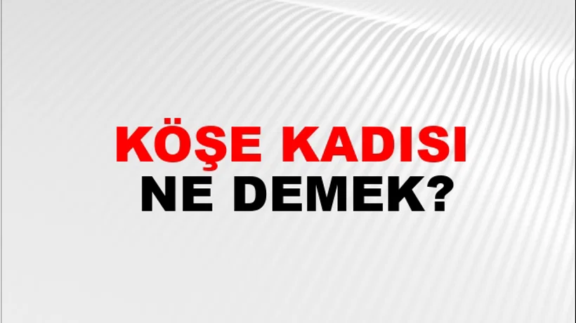Köşe Kadısı Köşe Kadısı