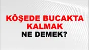 Köşede Bucakta Kalmak