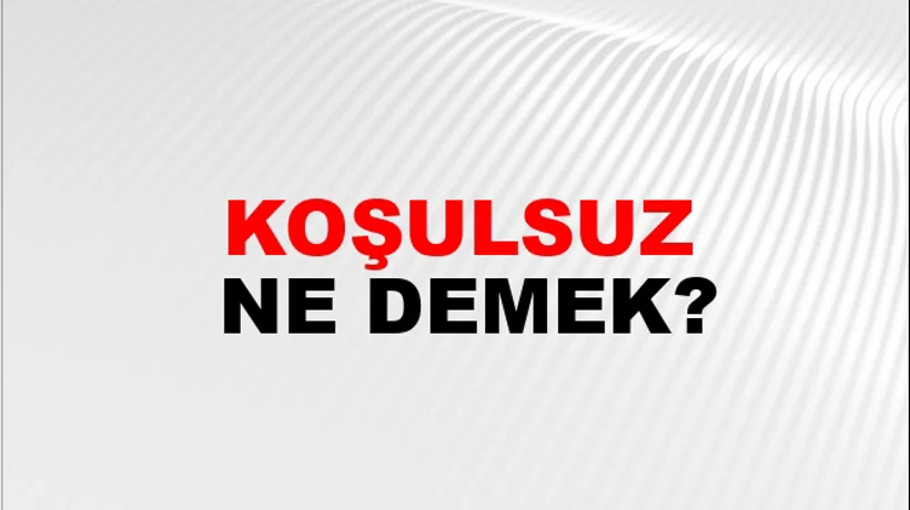Koşulsuz Koşulsuz
