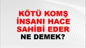 Kötü Komşu İnsanı Hacet Sahibi Eder
