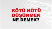 Kötü Kötü Düşünmek