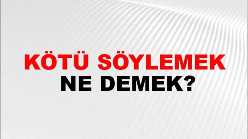 Kötü Söylemek Kötü Söylemek