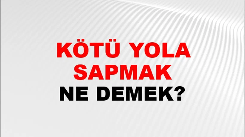 Kötü Yola Sapmak Kötü Yola Sapmak