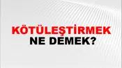 Kötüleştirmek
