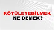 Kötüleyebilmek