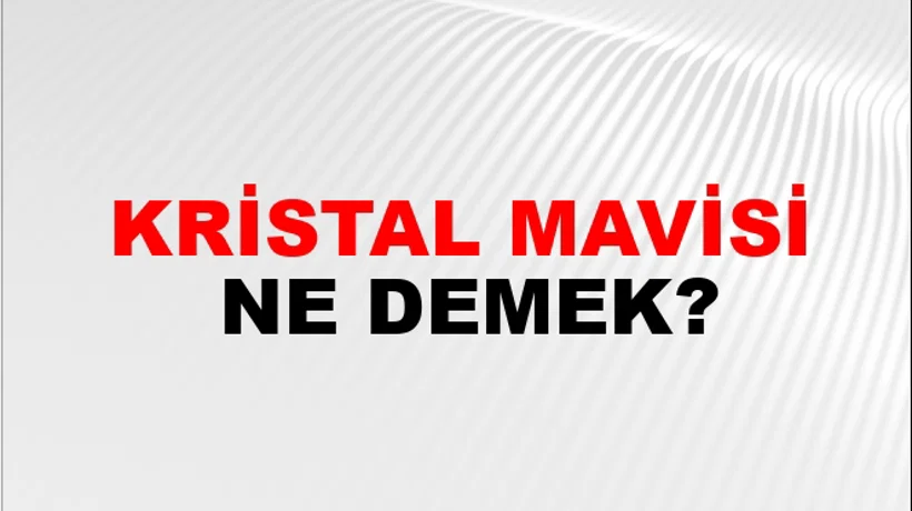 Kristal Mavisi Kristal Mavisi