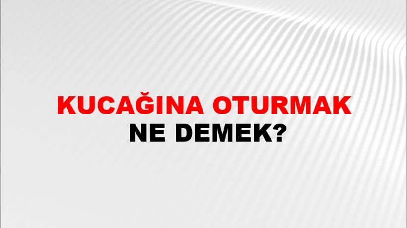 Kucağına Oturmak Kucağına Oturmak