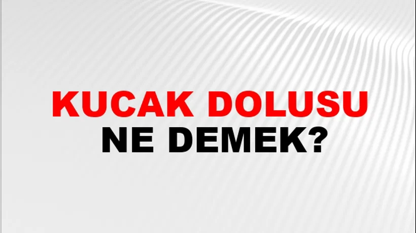 Kucak Dolusu Kucak Dolusu