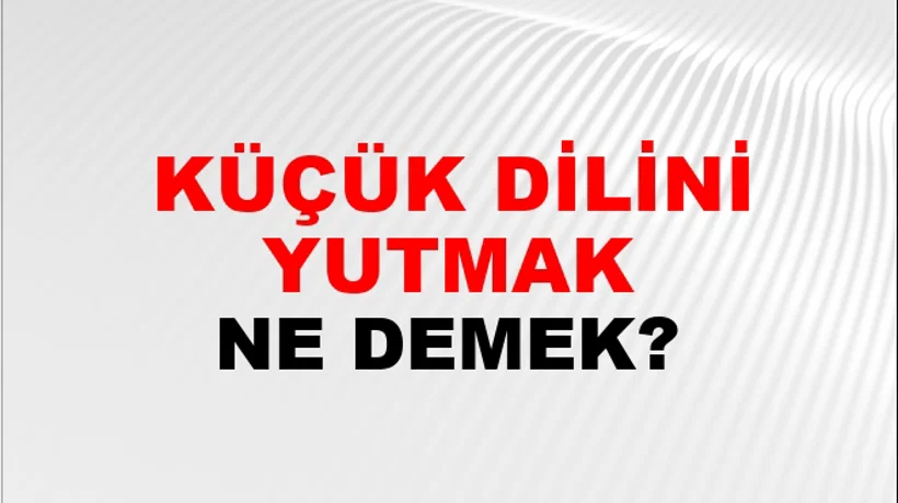 Küçük Dilini Yutmak Küçük Dilini Yutmak