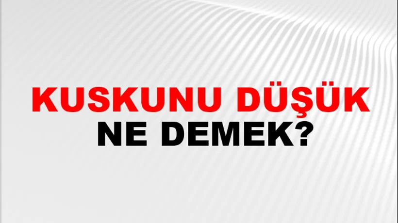Kuskunu Düşük Kuskunu Düşük