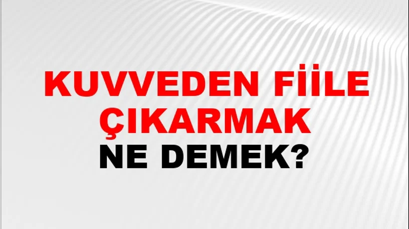 Kuvveden Fiile Çıkarmak Kuvveden Fiile Çıkarmak