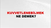 Kuvvetlenebilmek