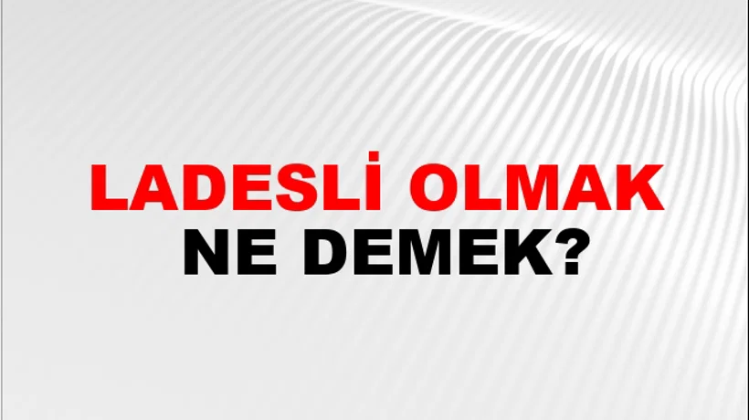 Ladesli Olmak Ladesli Olmak