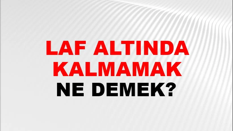 Laf Altında Kalmamak Laf Altında Kalmamak