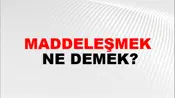 Maddeleşmek