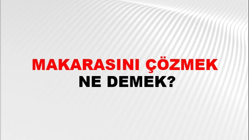 Makarasını Çözmek Makarasını Çözmek