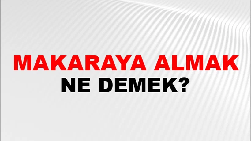 Makaraya Almak (Veya sarmak) Makaraya Almak (Veya sarmak)