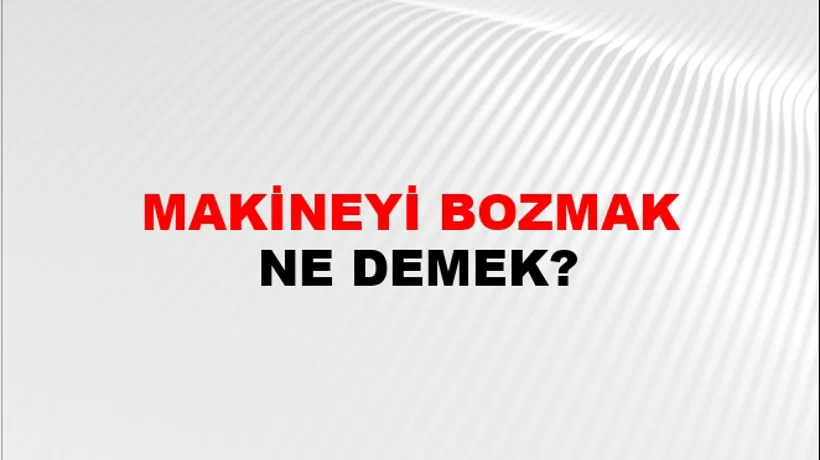 Makineyi Bozmak Makineyi Bozmak