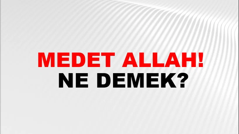 Medet Allah! Medet Allah!