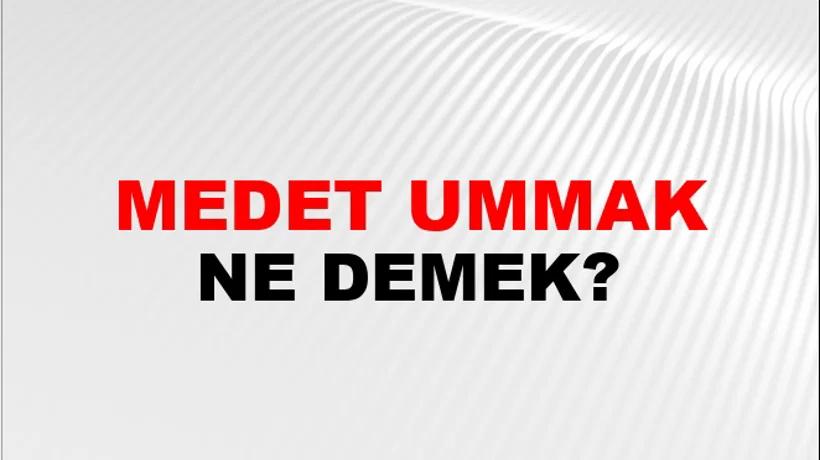Medet Ummak (Veya beklemek) Medet Ummak (Veya beklemek)