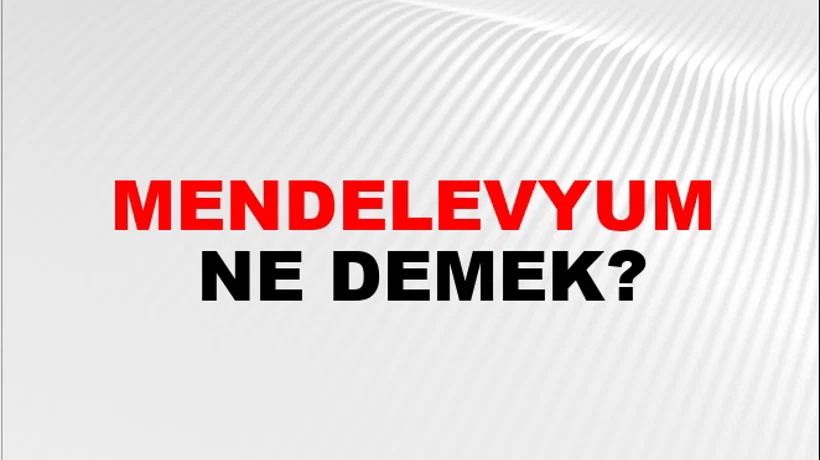 Mendelevyum Mendelevyum