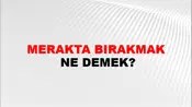 Merakta Bırakmak