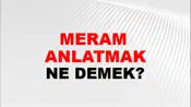 Meram (Veya meramını) anlatmak