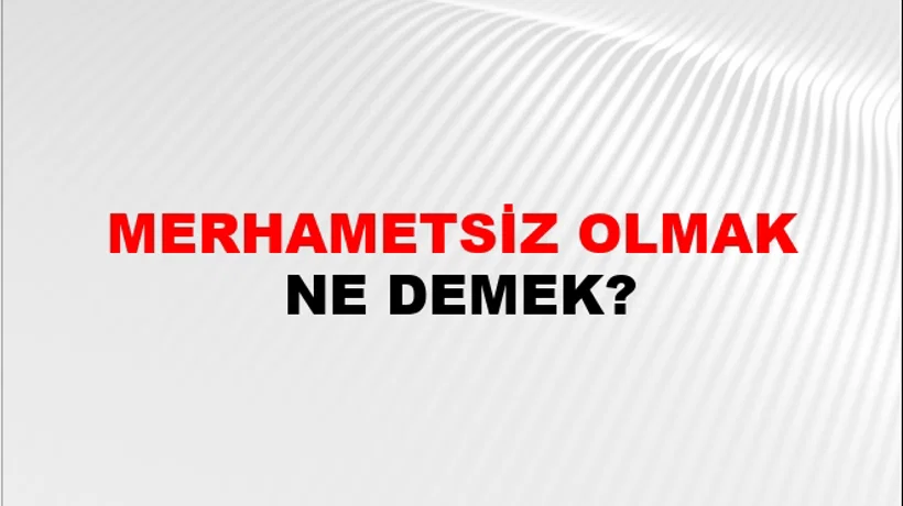 Merhametsiz Olmak Merhametsiz Olmak