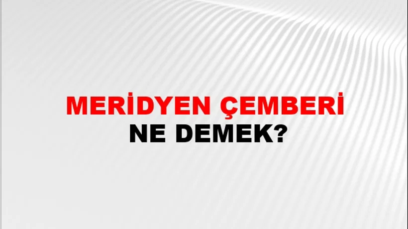Meridyen Çemberi Meridyen Çemberi