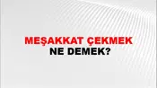Meşakkat Çekmek