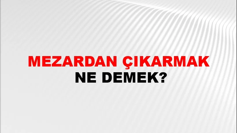 Mezardan Çıkarmak Mezardan Çıkarmak