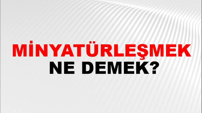Minyatürleşmek Minyatürleşmek