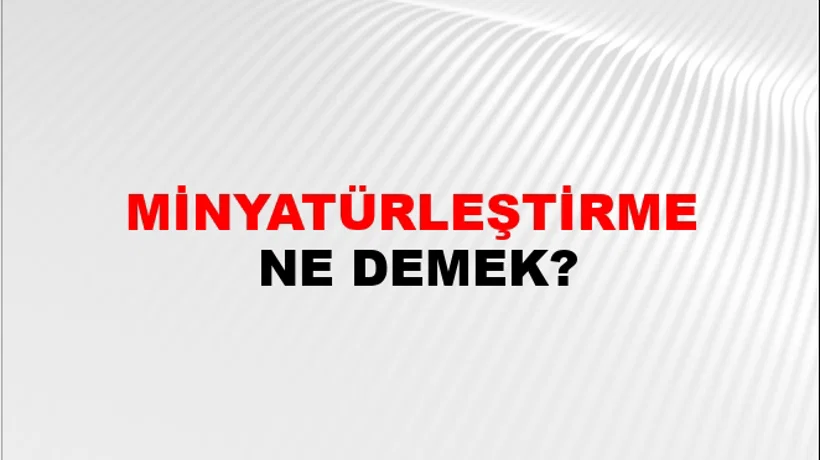 Minyatürleştirme Minyatürleştirme