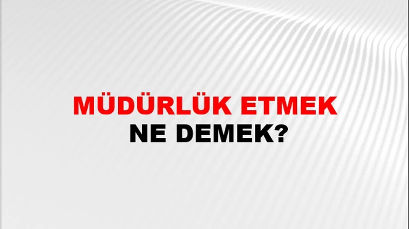 Müdürlük Etmek Müdürlük Etmek